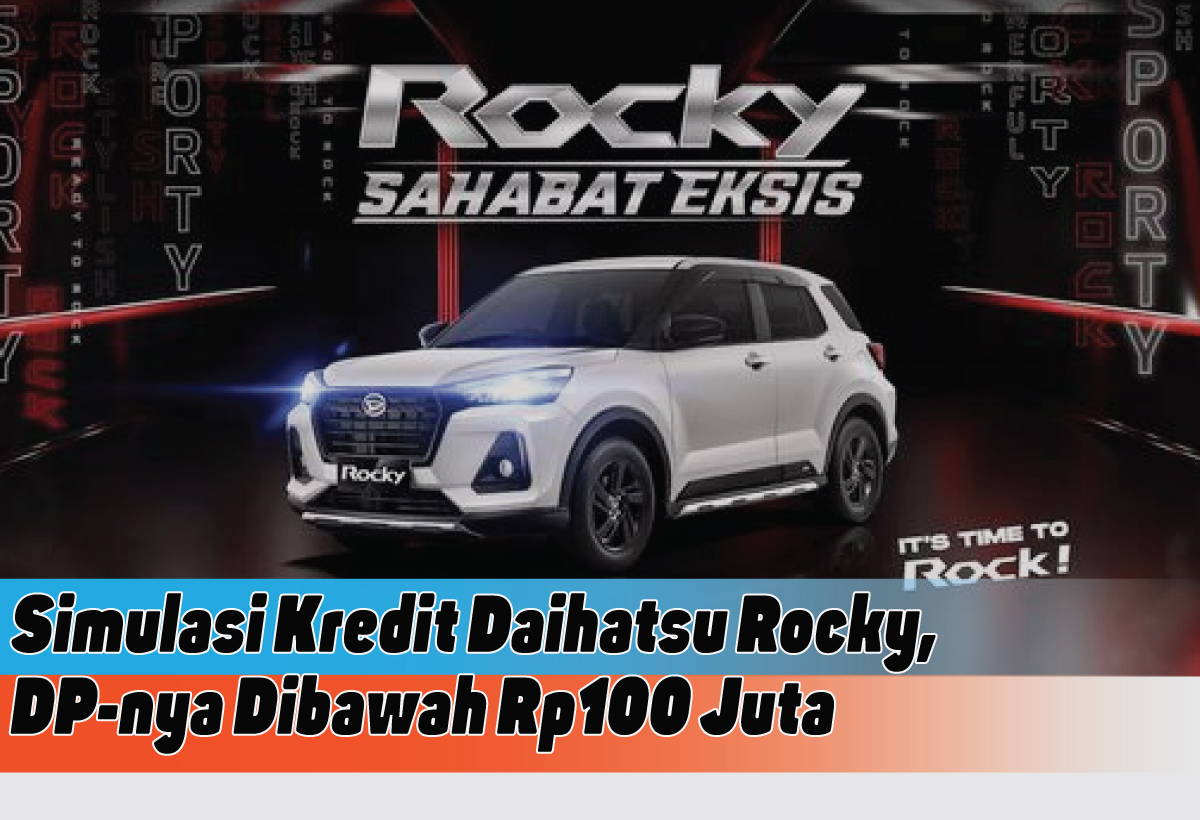 Miliki SUV Impian, Intip Simulasi Kredit Daihatsu Rocky dengan DP di Bawah Rp100 Juta
