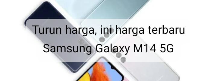 Banyak Diburu karena Turun Harga, Segini Harga Terbaru Samsung Galaxy M14 5G