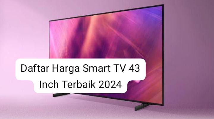 Dibekali Fitur Canggih, Ini Daftar Harga Smart TV 43 Inch Mulai Rp3 Jutaan yang Cocok untuk Ruang Keluarga