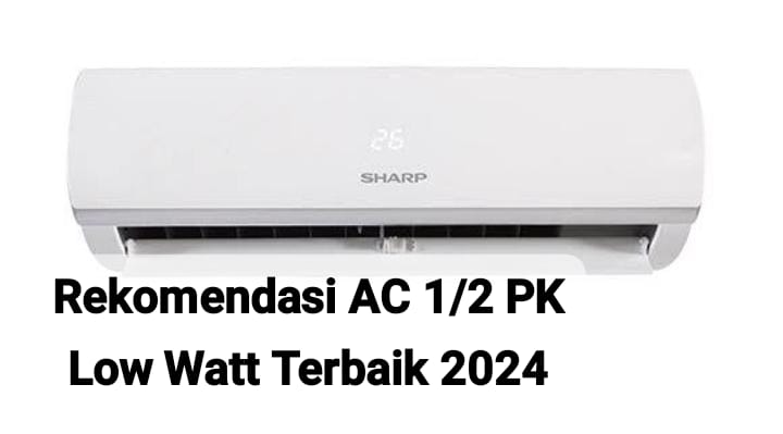 Rekomendasi AC 1/2 PK Low Watt Terbaik dengan Harga Murah dan Ramah Lingkungan