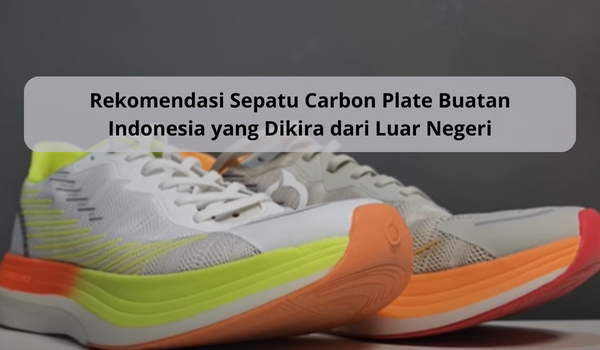 Jadi Incaran Atlet, Ternyata Sepatu Carbon Plate Lokal Ini Buatan Indonesia, Sering Disangka dari Luar Negeri