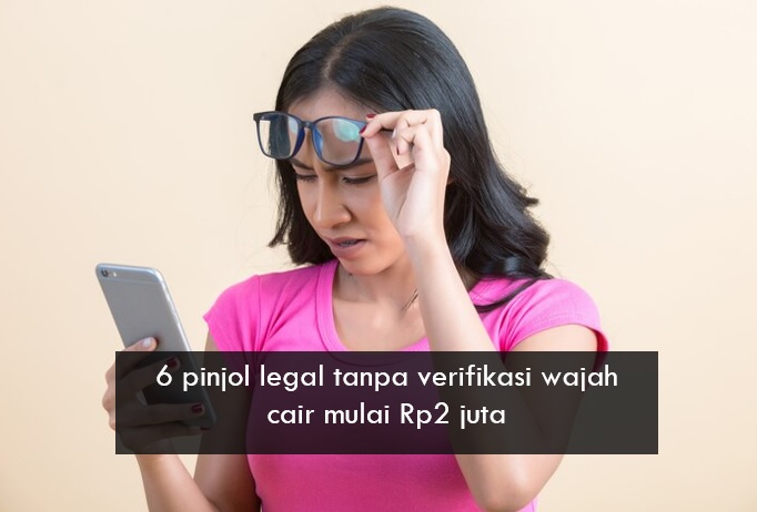 6 Pinjol Legal Tanpa Verifikasi Wajah Bisa Cair Mulai Rp2 Juta, Bisa untuk Usaha atau Individu