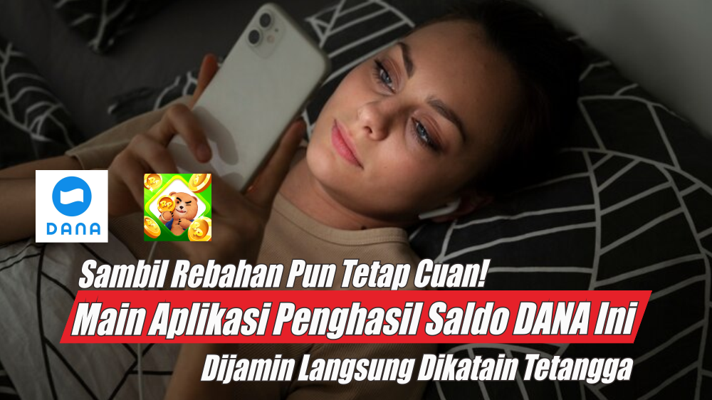 Orang Males pun Sekarang Bisa Dapet Duit, Ini Cara Hasilkan Cuan Pakai APK Penghasil Saldo DANA Mager