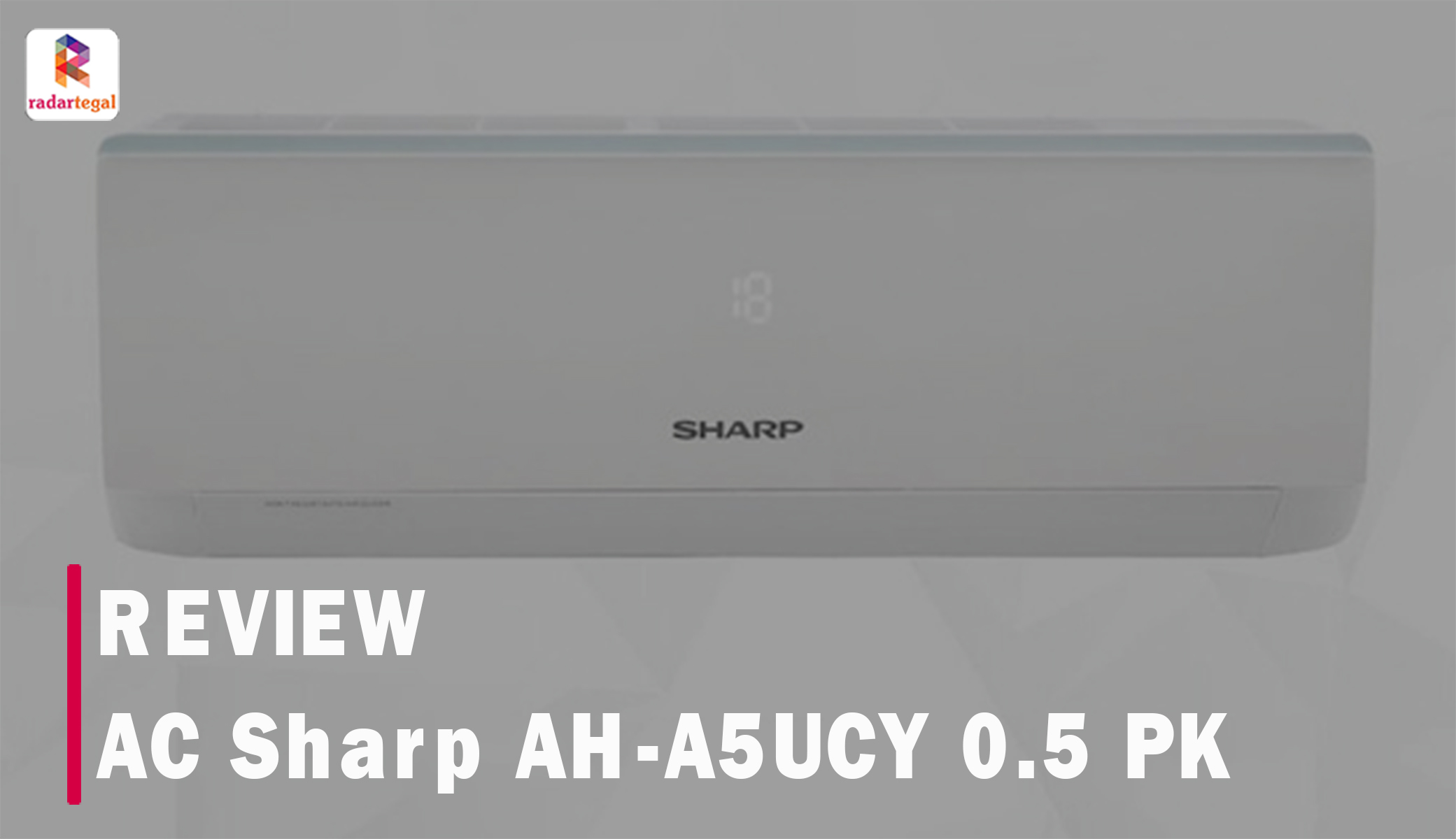 AC Sharp AH-A5UCY 0.5 PK Katanya Awet dan Hemat Listrik, Berikut Reviewnya