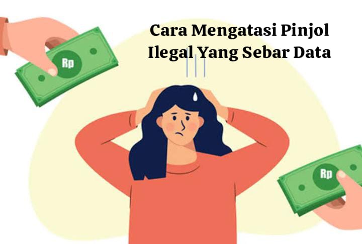 Cara Mengatasi Pinjol Ilegal Yang Sebar Data Dan Tips Untuk Menghindarinya