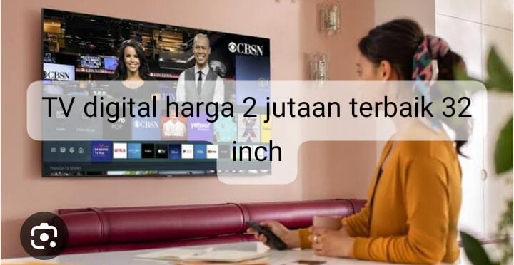 3 Rekomendasi TV Digital Harga 2 Jutaan Terbaik 32 Inch dengan Spesifikasi Mumpuni 