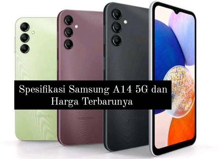 Spesifikasi Samsung A14 5G 2024, Harga Mulai Rp2 Jutaan dengan Kamera Super Jernih dan Penyimpanan Besar