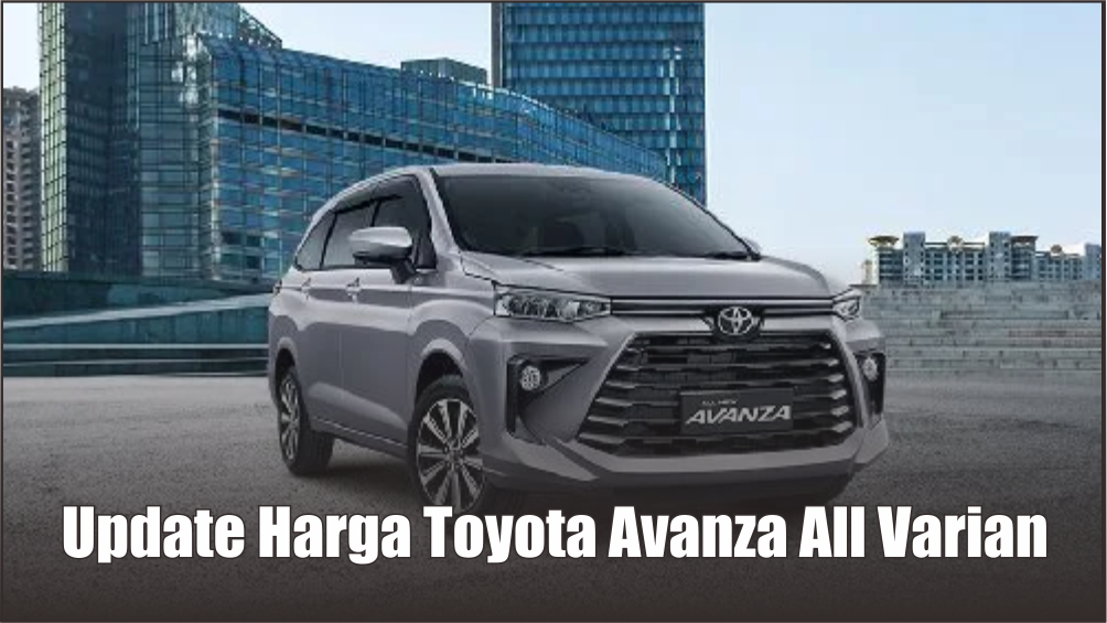 Update Harga Toyota Avanza 2024 Terbaru All Varian Lengkap dengan Spesifikasinya