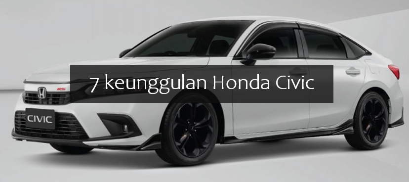 7 Keunggulan Honda Civic yang Punya Mesin Andal dan Irit BBM, Gak Heran Banyak Peminatnya