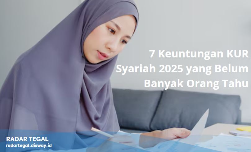 7 Keuntungan KUR Syariah 2025 yang Belum Banyak Orang Tahu