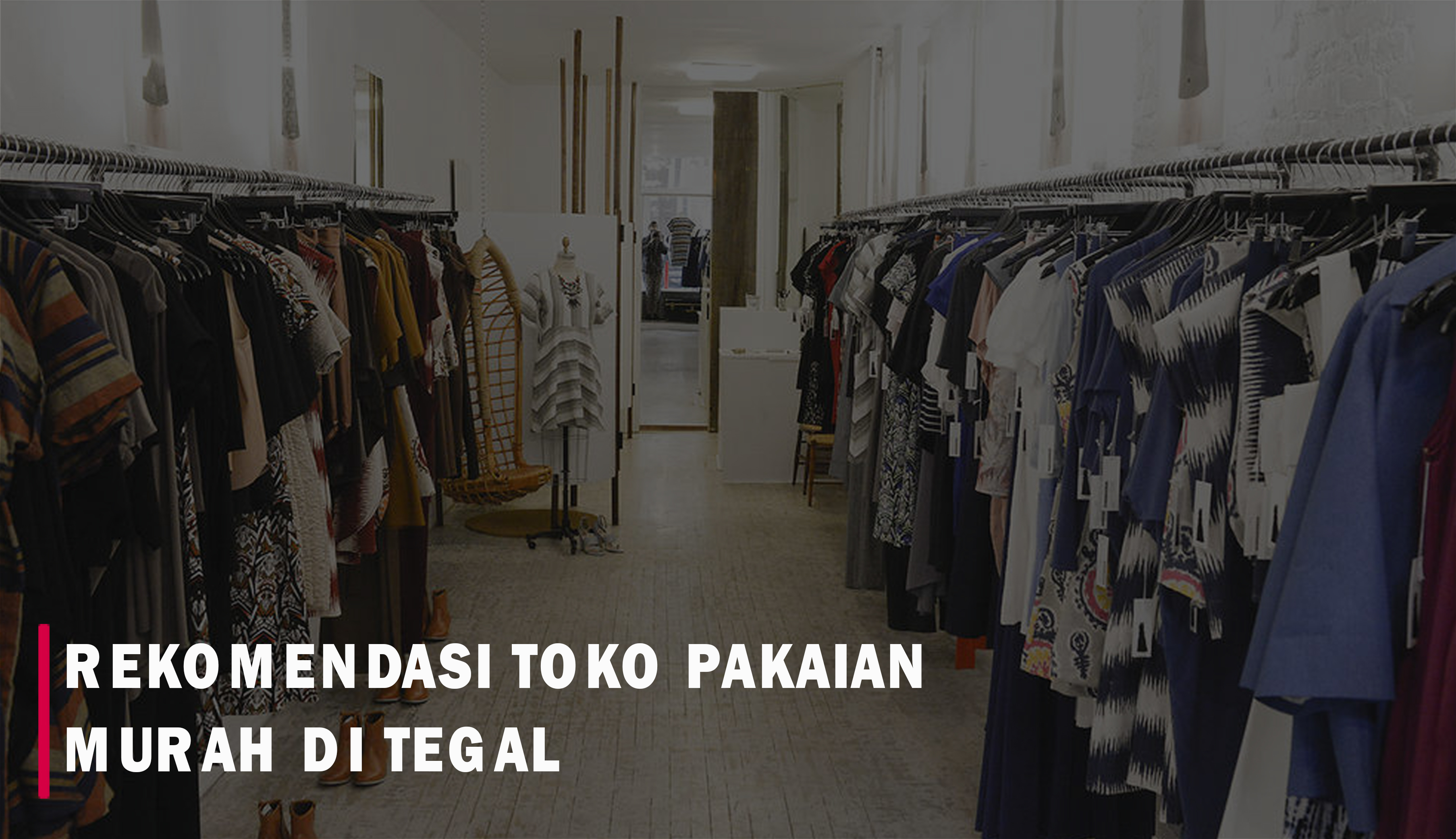 6 Toko Pakaian Murah di Tegal Ini Wajib Banget Kamu Kunjungi! Banyak Pilihan, Harga Mulai 35 Ribu