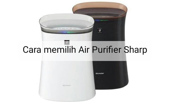 3 Cara Memilih Air Purifier Sharp, Gunakan Teknologi Plasmacluster sebagai Fitur Unggulan