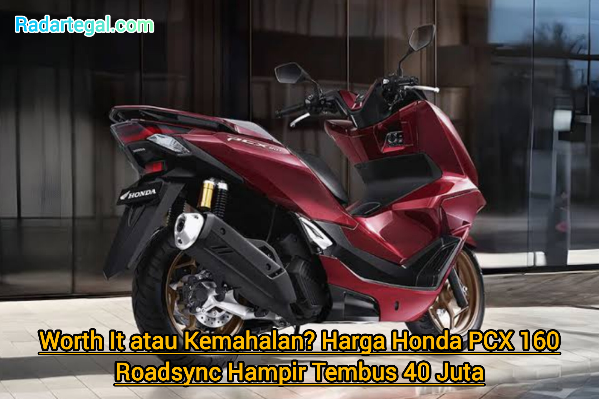 Worth It atau Kemahalan? Harga Honda PCX 160 Roadsync Hampir Tembus 40 Juta