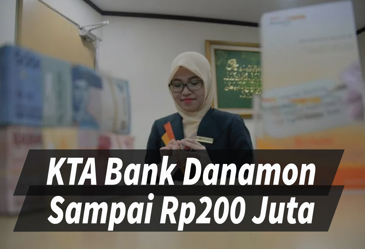 Panduan Lengkap Cara Pengajuan KTA Bank Danamon Sampai Rp200 Juta 