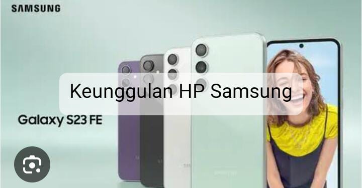 Pantas Laris Manis, Ternyata Ini Keunggulan HP Samsung yang Jarang Diketahui Banyak Orang
