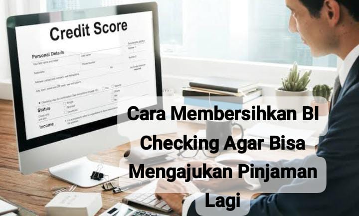 Jangan Panik, Begini Cara Membersihkan BI Checking agar Bisa Mengajukan Pinjaman Lagi