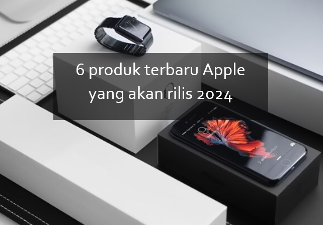Apple akan Hadirkan 6 Produk Terbaru pada 2024, Mulai dari iPhone 16 sampai MacBook Air M3