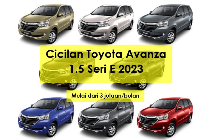 Cicilan Toyota Avanza 1,3 Seri E 2023 Bayar Rp3 Jutaan Perbulan Tenor hingga 5 Tahun