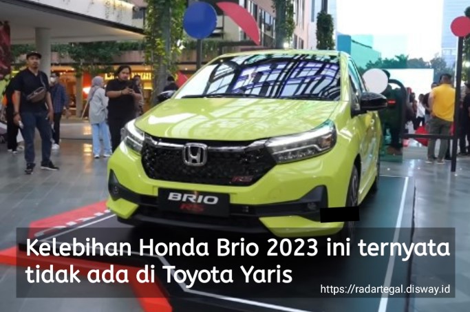5 Kelebihan Honda Brio 2023 yang Tidak Ada di Toyota Yaris, Cek Selengkapnya