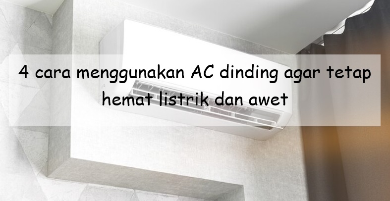 4 Cara Menggunakan AC Dinding agar Tetap Hemat Listrik, Selalu Perhatikan Servis Berkala!