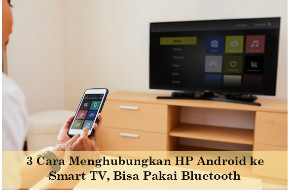 3 Cara Menghubungkan HP Android ke Smart TV, Salah Satunya Bisa Menggunakan Bluetooth