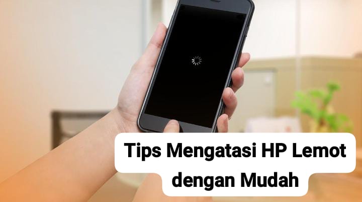 Tips Mengatasi HP Lemot dan Cepat Panas dengan Mudah, Nomor 2 Sering Disepelekan