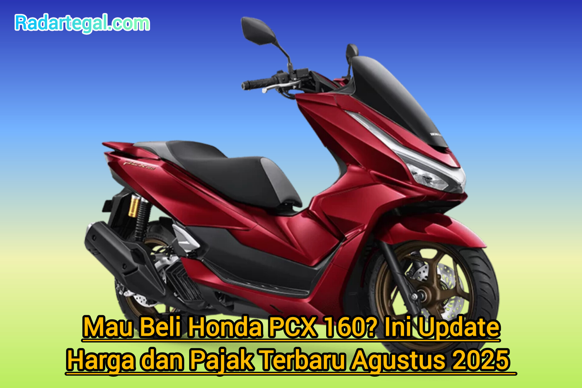 Mau Beli Honda PCX 160? Ini Update Harga dan Pajak Terbaru Agustus 2025 