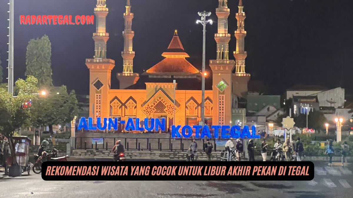 Sehari di Tegal Bisa Kemana Aja? Ini Dia Rekomendasi Wisata yang Cocok untuk Libur Akhir Pekan