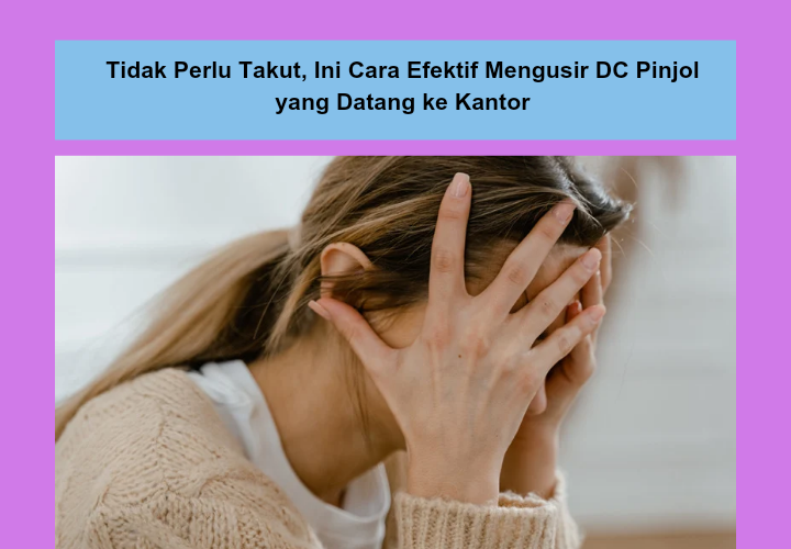 Jangan Panik, Ini Cara Menghadapi DC Pinjol Datang ke Kantor, Auto Kapok dan Tidak Balik Lagi