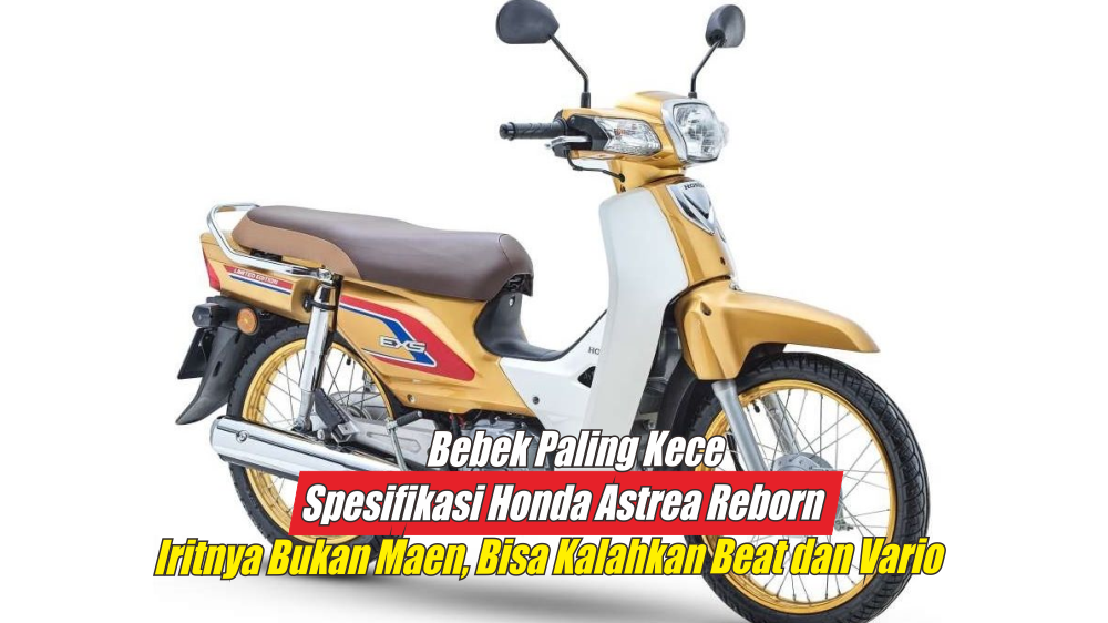 Spesifikasi Honda Astrea Reborn 125 Iritnya Bukan Maen, Siap Ngamuk di Harga 15 Jutaan