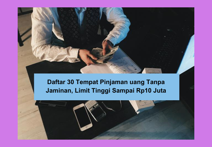 Daftar 30 Tempat Pinjaman Uang Tanpa Jaminan dengan Pengajuan yang Mudah, Limit Tinggi Sampai Rp10 Juta