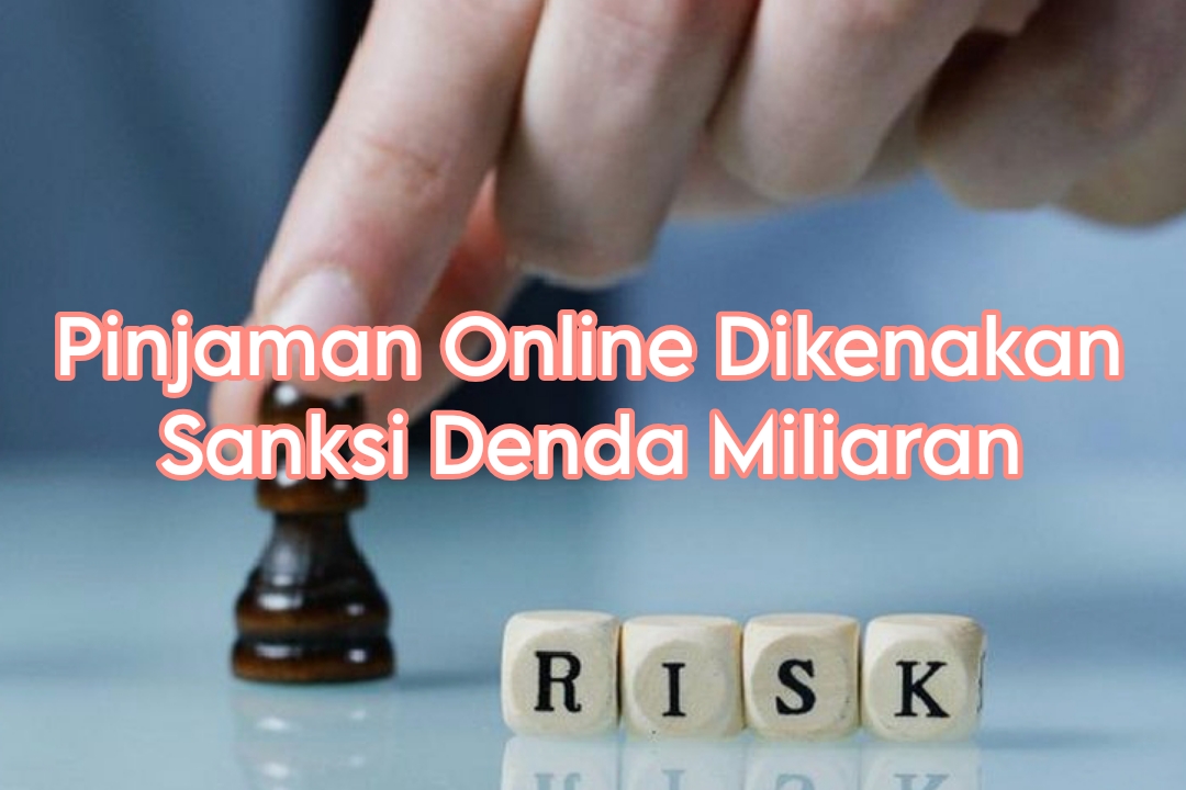 Aturan Baru, Pinjaman Online Dikenakan Sanksi Denda Rp15 Miliar, Cek Penjelasannya Berikut