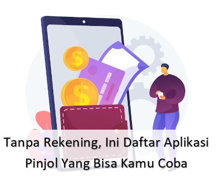 7 Pinjol Tanpa Rekening yang Bisa Cairkan Cuan dengan Cepat, Langsung Ditransfer ke Dompet Digitalmu