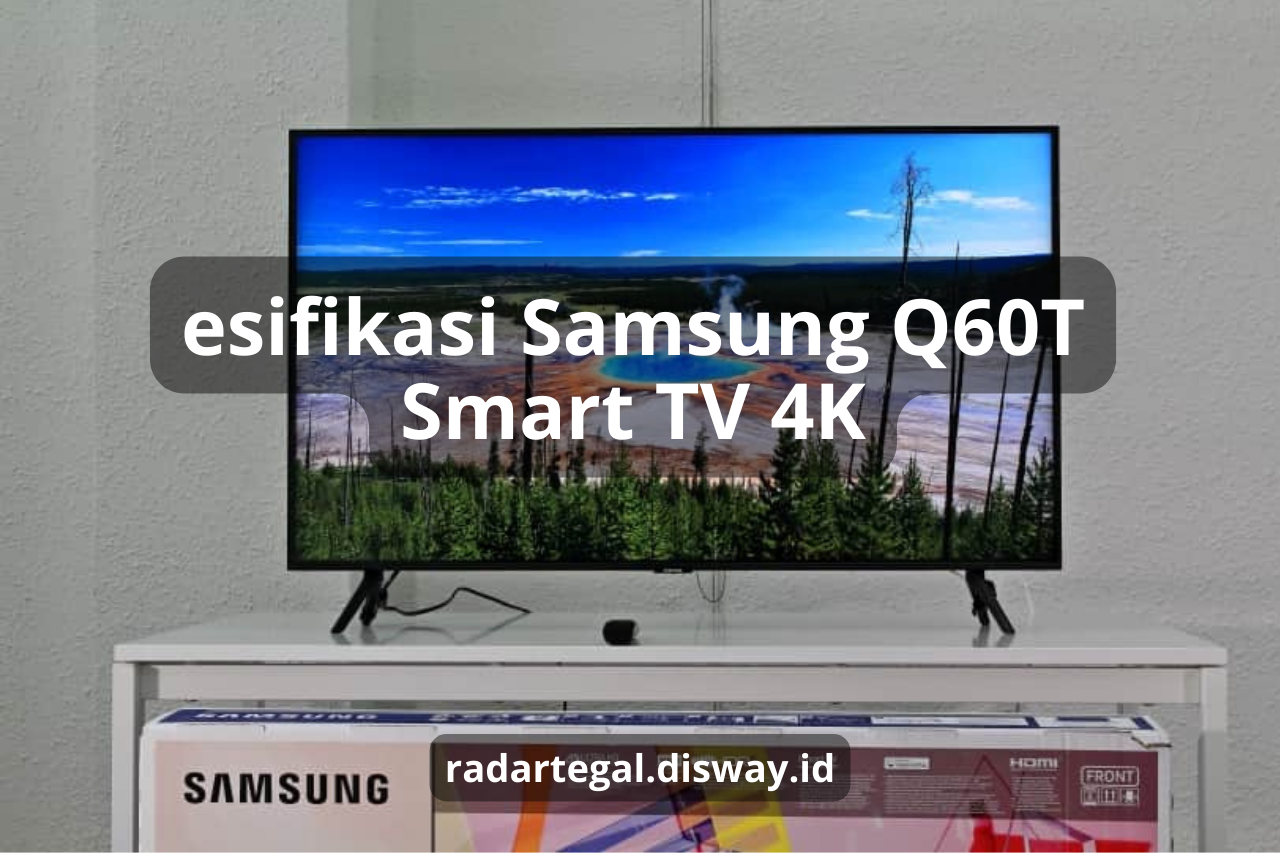 Yakin Gak Mau Beli? Samsung Q60T Smart TV 4K, Punya Efek Suara dan Gambar yang Setara Bioskop Mahal