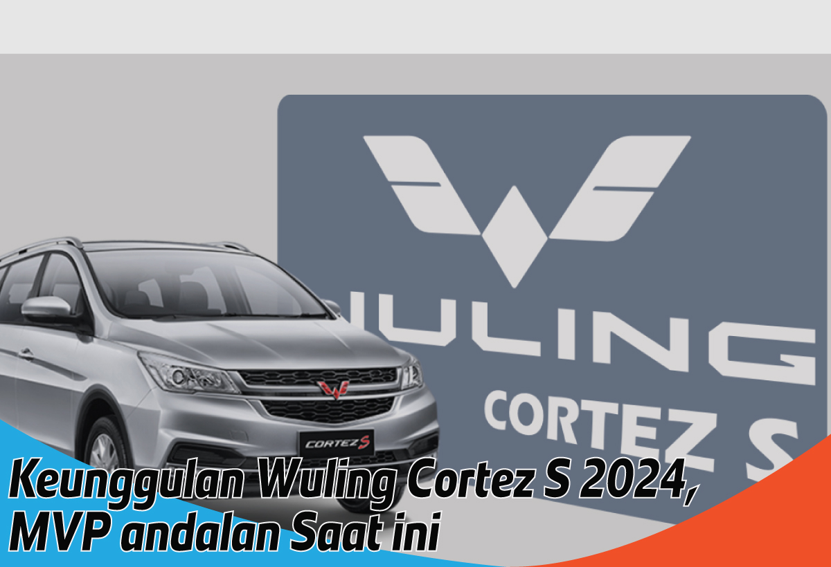 Keunggulan Wuling Cortez S 2024, MPV Canggih dengan Fitur-fitur Mobil Kekinian