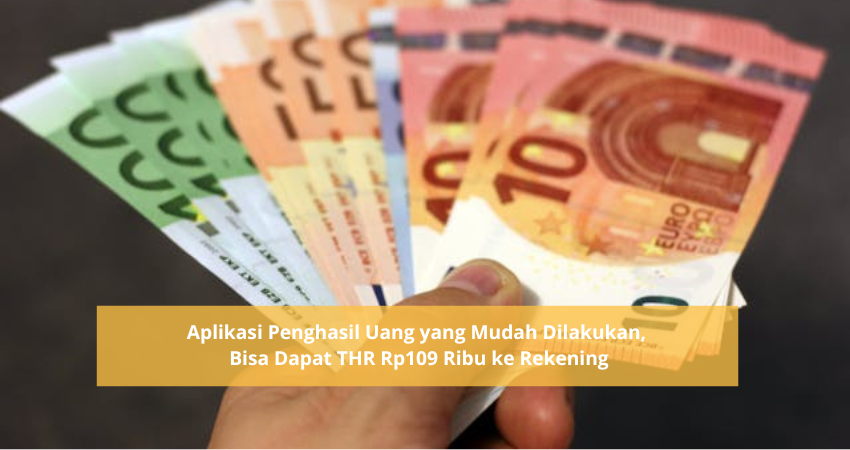 Aplikasi Penghasil Uang yang Mudah Dilakukan, Bisa Dapat THR Rp109 Ribu Langsung ke Rekening