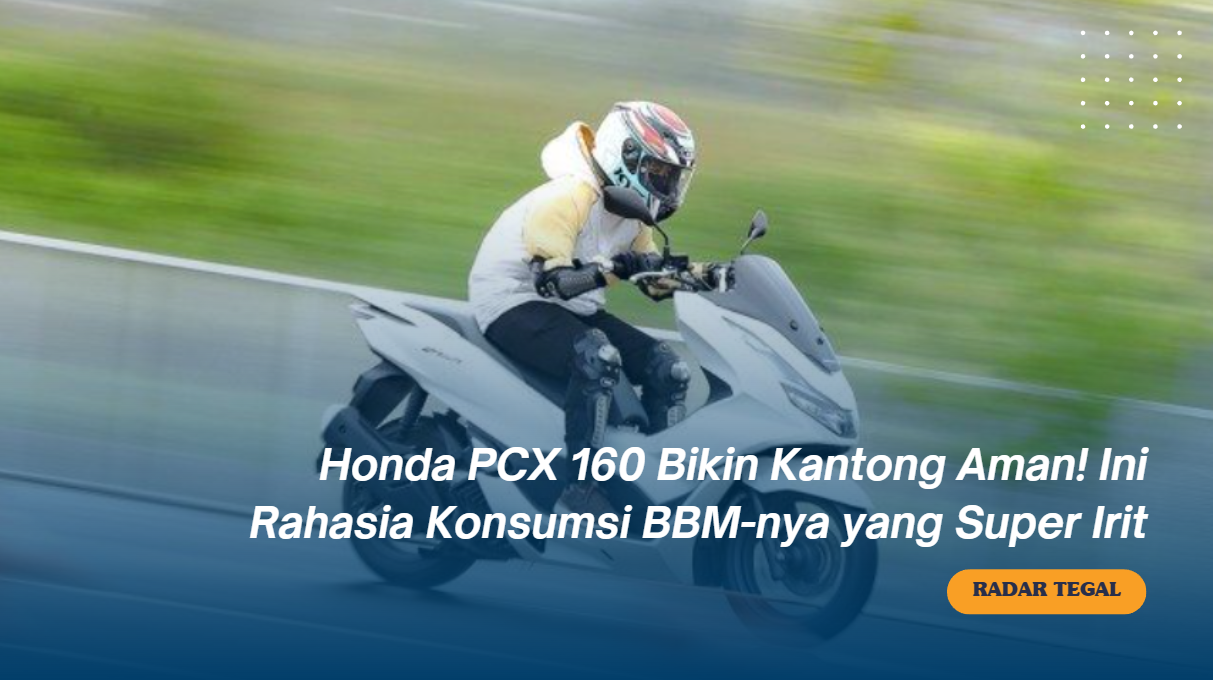 Honda PCX 160 Bikin Kantong Aman? Ini Rahasianya Supaya Konsumsi BBM-nya Jadi Super Irit