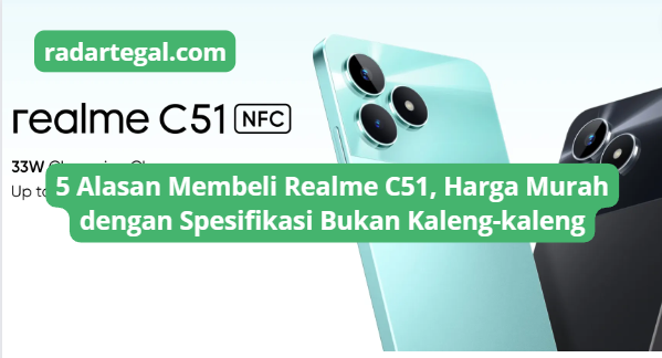 5 Alasan Membeli Realme C51, Punya Harga Murah dengan Fitur Tidak Kaleng-kaleng