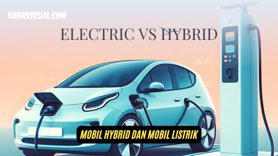 Pilihan Sulit, Ini Perbedaan Mobil Hybrid dan Listrik yang Bikin Galau