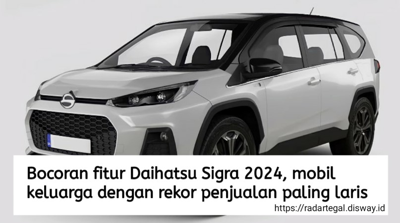 Bocoran Fitur Daihatsu Sigra 2024, Mobil Keluarga Terlaris dengan Desain dan Teknologi Terkini