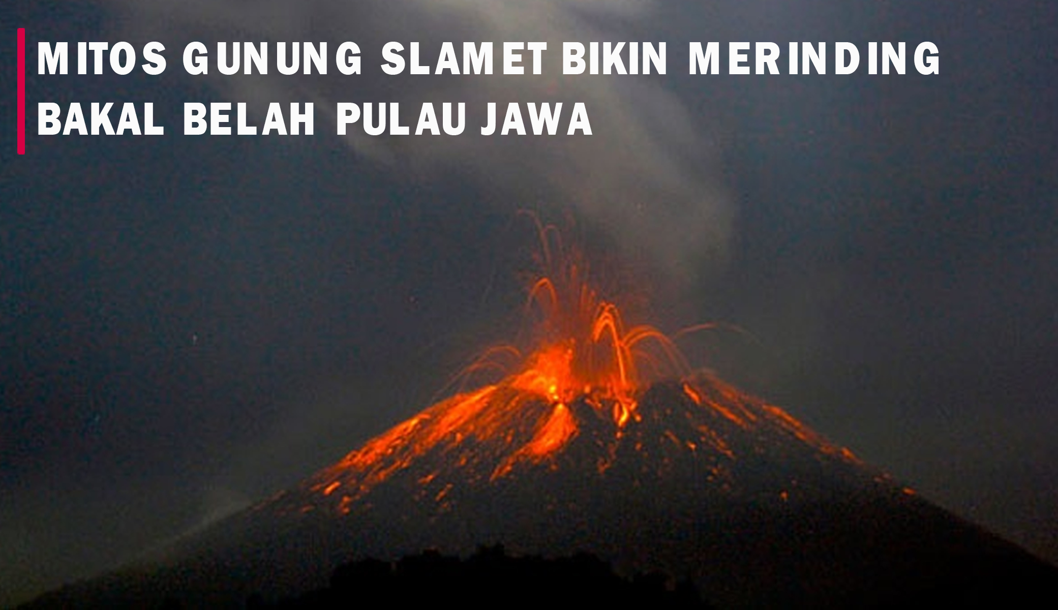 Mitos Gunung Slamet, Dipercaya Bisa Membelah Pulau Jawa Jika Ini Terjadi