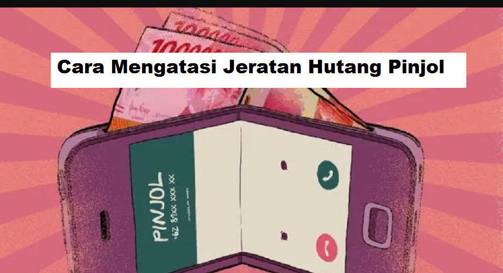 6 Cara Terbaik Mengatasi Jeratan Hutang Pinjol, Pulihkan Masalah ...