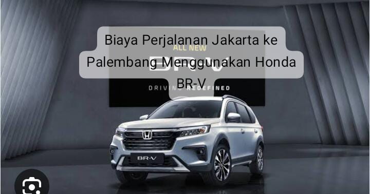 Biaya Perjalanan Jakarta Palembang Naik Honda BR-V, Mulai Biaya Tol, BBM, dan Tiket Kapal 