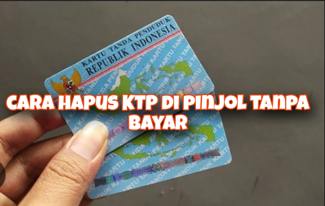 Cara Menghapus Data KTP di Pinjol Tanpa Bayar, Mudah Banget dan Wajib Dicoba