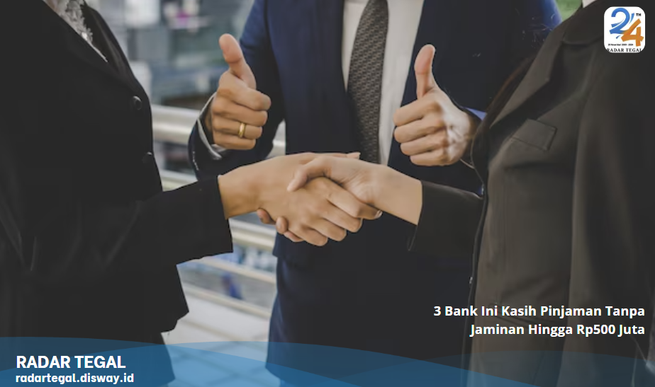 Gokil! 3 Bank Ini Kasih Pinjaman Tanpa Jaminan Hingga Rp500 Juta