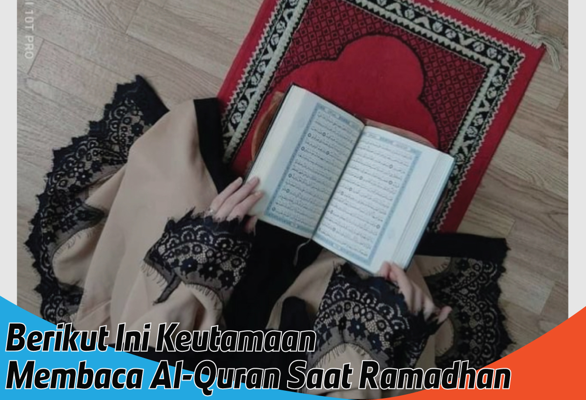 Menjelajahi 5 Keutamaan Membaca Al-Quran, Fastabiqul Khairat Fii Yaumi Ramadhan