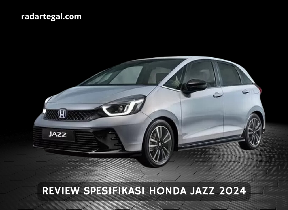 Review Honda Jazz 2024, Jadi Pilihan Kawula Muda dan Siap Buat Mudik Lebaran