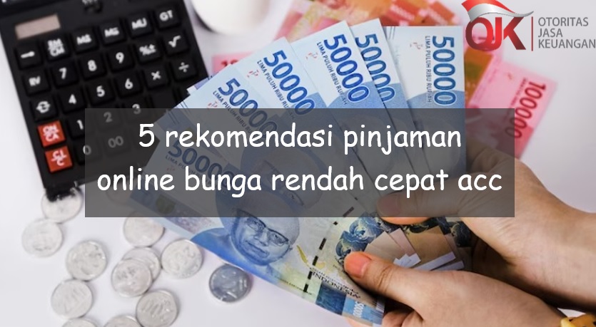 5 Rekomendasi Pinjol Bunga Rendah Cepat Acc Legal OJK, Bisa Cair ke Rekening Bank atau e-Wallet