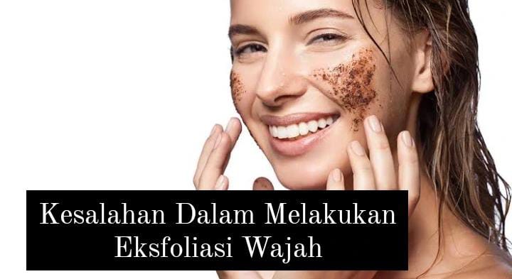 Hati-hati! Kesalahan dalam Melakukan Eksfoliasi Ini Bisa Bikin Wajah Rusak dan Gak Sehat