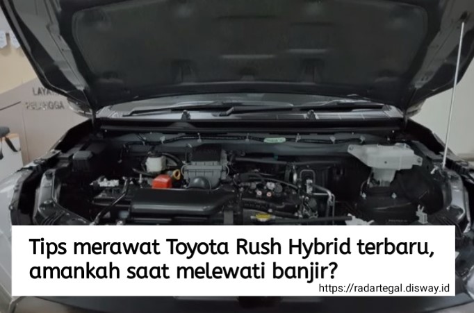 6 Tips Merawat Toyota Rush Hybrid Terbaru, Amankah saat Melewati Banjir?